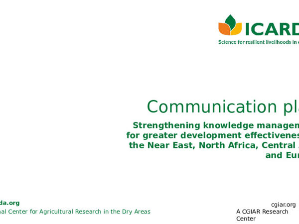 Strengthening Knowledge Management for Greater Development Effectiveness - ICARDA Comm Plan